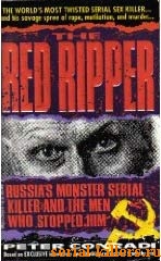 The red ripper: Russia's Monster Serial Killer and the Men Who Stopped Him